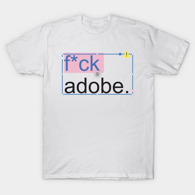 F Adobe. T-Shirt by dshirts